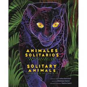 Solitary Animals: Introverts of the Wild/Animales Solitarios: Los Introvertidos de la Naturaleza(bilingual English-Spanish Edition) - (Hardcover) - 1 of 1