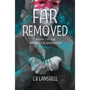 Far Removed - (The Apidecca Duology) by  C B Lansdell (Paperback) - 1 of 1