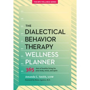 The Dialectical Behavior Therapy Wellness Planner - (Borderline Personality Disorder Wellness) by  Amanda L Smith (Paperback) - 1 of 1