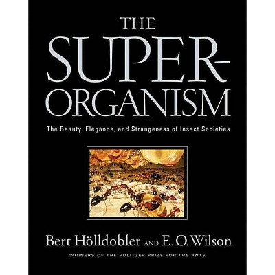 The Superorganism - by  Bert Hölldobler & Edward O Wilson (Hardcover)