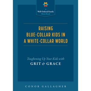 Raising Blue Collar Kids - by  Conor Gallagher (Paperback) - 1 of 1