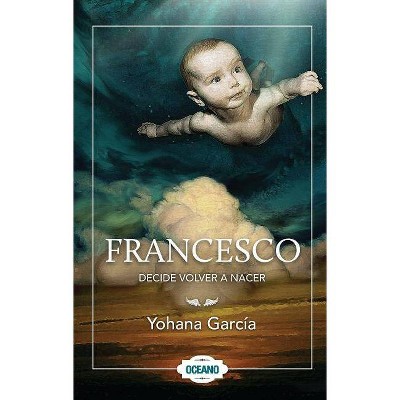 Francesco Decide Volver a Nacer - by  Yohana Garcia (Paperback)