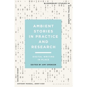 Ambient Stories in Practice and Research - (Bloomsbury Studies in Digital Cultures) by  Amy Spencer (Hardcover) - 1 of 1