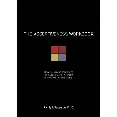 The Assertiveness Workbook - by  Randy J Paterson (Paperback)