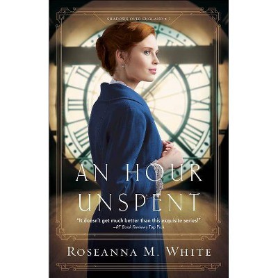 An Hour Unspent - (Shadows Over England) by  Roseanna M White (Paperback)