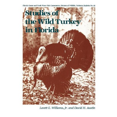 Studies of the Wild Turkey in Florida - (Bulletin of the Florida Game and Fresh Water Fish Commission) by  Lovett E Williams & David H Austin