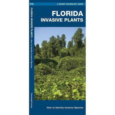 Florida Invasive Plants - by  James Kavanagh (Paperback)