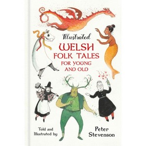 Illustrated Welsh Folk Tales for Young and Old - by  Peter Stevenson (Hardcover) - 1 of 1