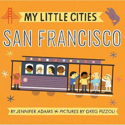 My Little Cities: San Francisco - by  Jennifer Adams (Board Book)