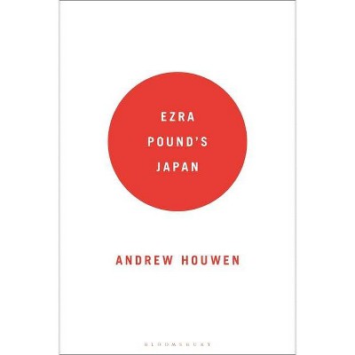 Ezra Pound's Japan - by  Andrew Houwen (Hardcover)