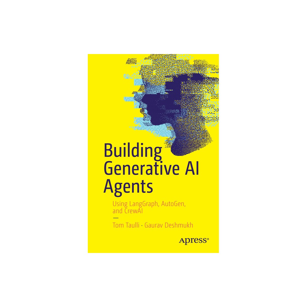 Building Generative AI Agents - by Tom Taulli & Gaurav Deshmukh (Paperback)