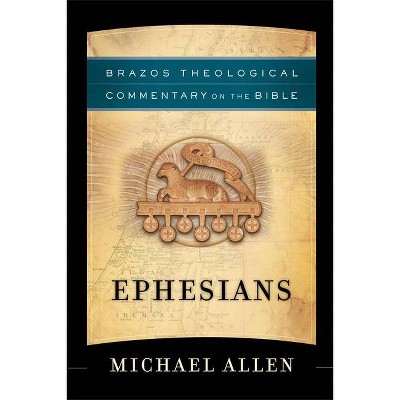 Ephesians - (Brazos Theological Commentary on the Bible) by  Michael Allen (Paperback)