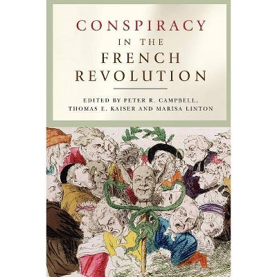 Conspiracy in the French Revolution - by  Peter R Campbell & Thomas Kaiser & Marisa Linton (Paperback)