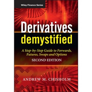 Derivatives Demystified - (Wiley Finance) 2nd Edition by  Andrew M Chisholm (Hardcover) - 1 of 1
