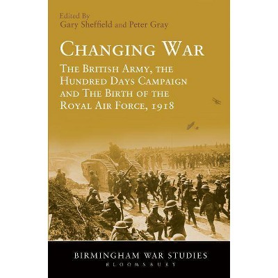 Changing War - (Birmingham War Studies) by  Gary Sheffield & Peter Gray (Hardcover)