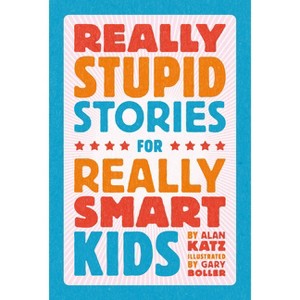 Really Stupid Stories for Really Smart Kids - by  Alan Katz (Hardcover) - 1 of 1