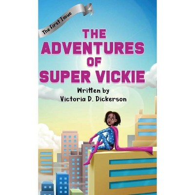 The Adventures of Super Vickie - by  Victoria D Dickerson (Hardcover)