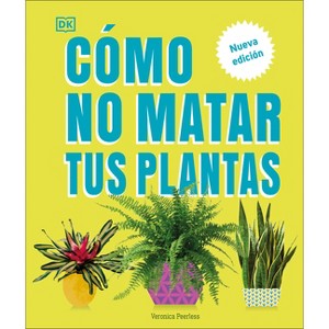 Cómo No Matar Tus Plantas (How Not to Kill Your Houseplant) - by  Veronica Peerless (Hardcover) - 1 of 1