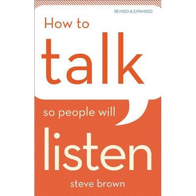 How to Talk So People Will Listen - by  Steve Brown (Paperback)