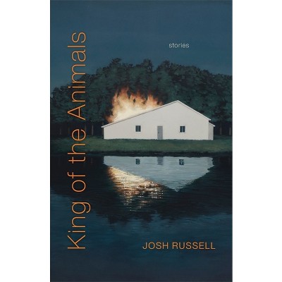 King of the Animals - (Yellow Shoe Fiction) by  Josh Russell (Paperback)
