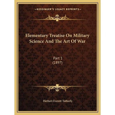 Elementary Treatise on Military Science and the Art of War - by  Herbert Everett Tutherly (Paperback)