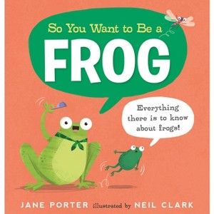 So You Want to Be a Frog - (So You Want to Be A...) by  Jane Porter (Hardcover) - 1 of 1