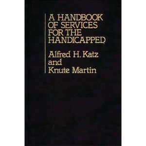 A Handbook of Services for the Handicapped - by  Knute Martin (Hardcover) - 1 of 1