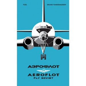 Aeroflot: Fly Soviet - by  Bruno Vandermueren & Fuel (Hardcover) - 1 of 1