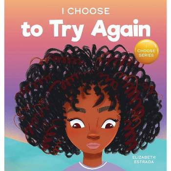 I Choose To Try Again - (Teacher and Therapist Toolbox: I Choose) by  Elizabeth Estrada (Hardcover)