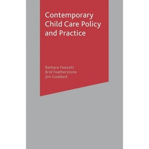 Contemporary Child Care Policy and Practice - by  Barbara Fawcett & Brid Featherstone & Jim Goddard (Paperback) - 1 of 1