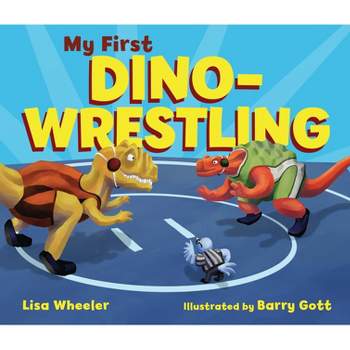 My First Dino-Wrestling - (Dino Board Books) by  Lisa Wheeler (Board Book)