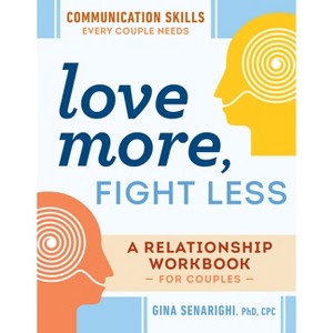 Love More, Fight Less: Communication Skills Every Couple Needs - by  Gina Senarighi (Paperback) - 1 of 1