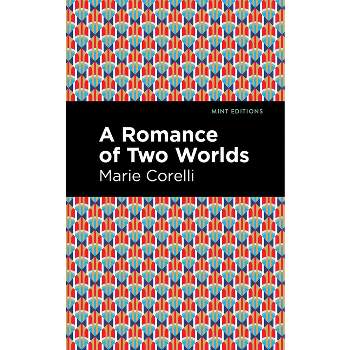 A Romance of Two Worlds - (Mint Editions (Horrific, Paranormal, Supernatural and Gothic Tales)) by Marie Corelli