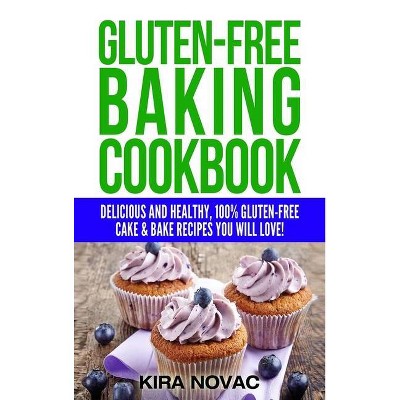 Gluten-Free Baking Cookbook - (Gluten-Free Recipes Guide, Celiac Disease Cookbook) by  Kira Novac (Hardcover)