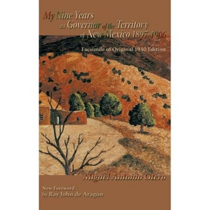My Nine Years as Governor of the Territory of New Mexico, 1897-1906 - by  Miguel Antonio Otero (Hardcover) - 1 of 1