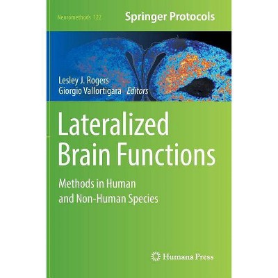 Lateralized Brain Functions - (Neuromethods) by  Lesley J Rogers & Giorgio Vallortigara (Paperback)