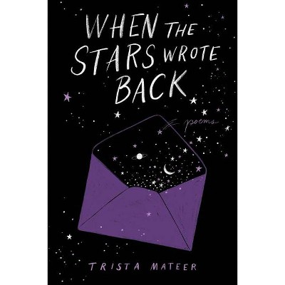 When the Stars Wrote Back - by Trista Mateer (Hardcover)