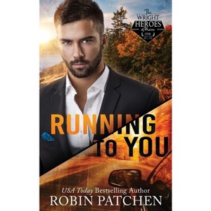 Running to You - (Wright Heroes of Maine) by  Robin Patchen (Hardcover) - 1 of 1