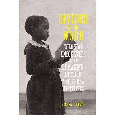 Divided by the Word - (Reconsiderations in Southern African History) by  Jochen S Arndt (Hardcover)