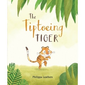 The Tiptoeing Tiger - by  Philippa Leathers (Hardcover) - 1 of 1