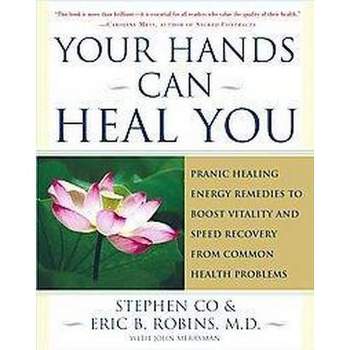 Your Hands Can Heal You - by  Master Stephen Co & Eric B Robins (Paperback)