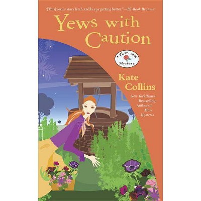 Yews with Caution - (Flower Shop Mystery) by  Kate Collins (Paperback)