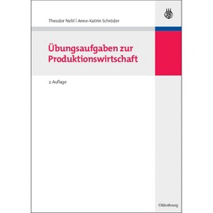 Übungsaufgaben Zur Produktionswirtschaft - (Lehr- Und Handbücher Der Betriebswirtschaftslehre) 2nd Edition by  Theodor Nebl & Anne-Katrin Schröder - 1 of 1