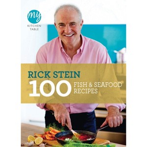 100 Fish & Seafood Recipes - (My Kitchen Table) by  Rick Stein (Paperback) - 1 of 1