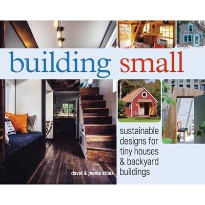 Building Small - by  David Stiles & Jeanie Stiles (Paperback)