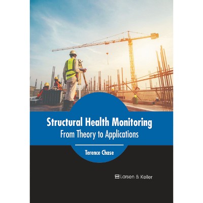 Structural Health Monitoring: From Theory to Applications - by  Terence Chase (Hardcover)