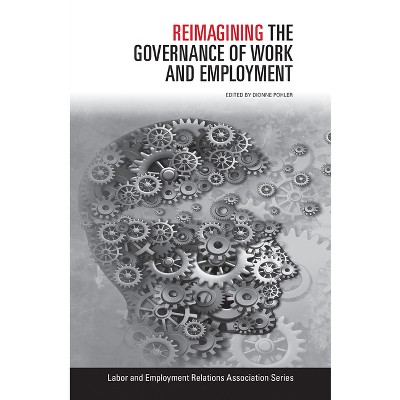 Reimagining the Governance of Work and Employment - (Lera Research Volume) by  Dionne Pohler (Paperback)