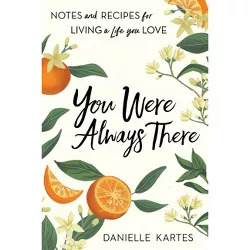 You Were Always There - by  Danielle Kartes (Paperback)