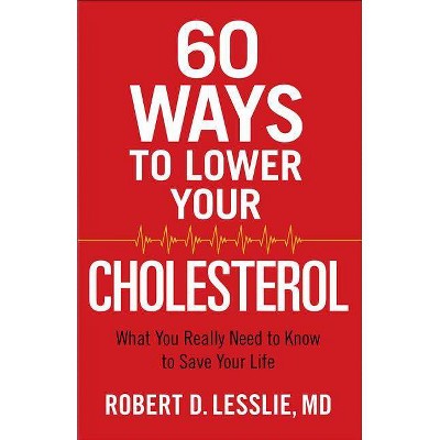 60 Ways to Lower Your Cholesterol - by  Robert D Lesslie (Paperback)