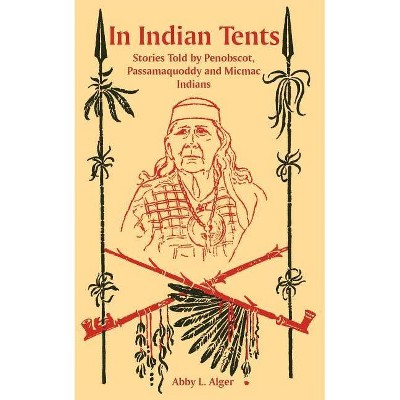 In Indian Tents - by  Abby L Alger (Paperback)